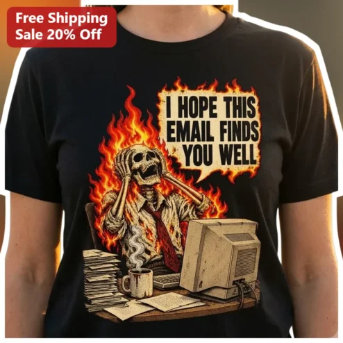 I Hope This Email Finds You Well Skeleton Office Worker Graphic Tee Funny Corporate Burnout Gift for Coworkers