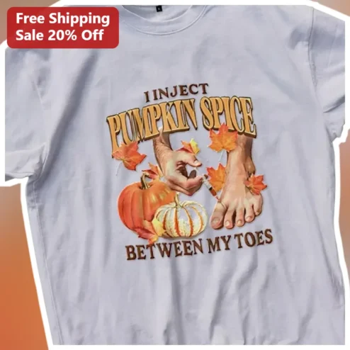 I Inject Pumpkin Spice Between My Toes Funny Fall Graphic Tee Autumn Humor Gift
