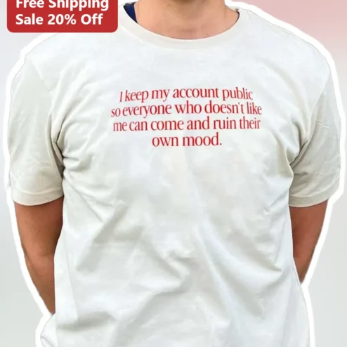 I Keep My Account Public Sarcastic Social Media Quote Graphic Tee