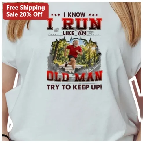 I Know I Run Like An Old Man Try To Keep Up Funny Running Tee Gift For Senior Marathoners