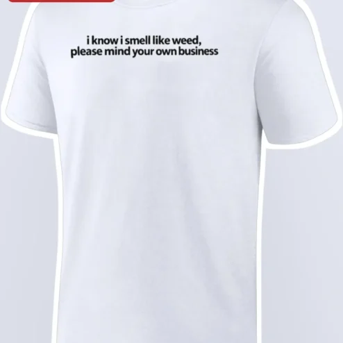 I Know I Smell Like Weed Please Mind Your Own Business Graphic Tee Funny Stoner Gift