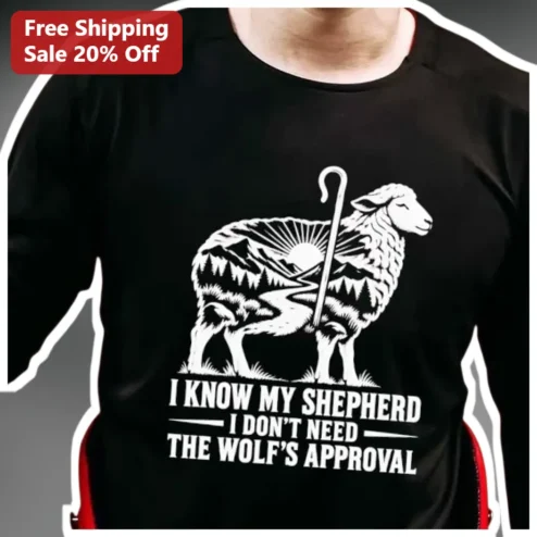 I Know My Shepherd I Don't Need The Wolf's Approval Christian Faith Tee