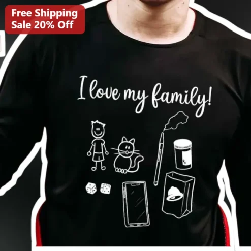 I Love My Family Tee Funny Sarcastic Gamer Vaper Cat Lover Graphic Shirt