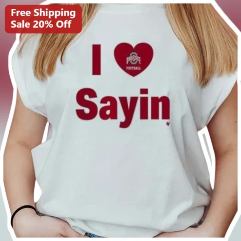 I Love Sayin Ohio State Buckeyes Football Fan Tee