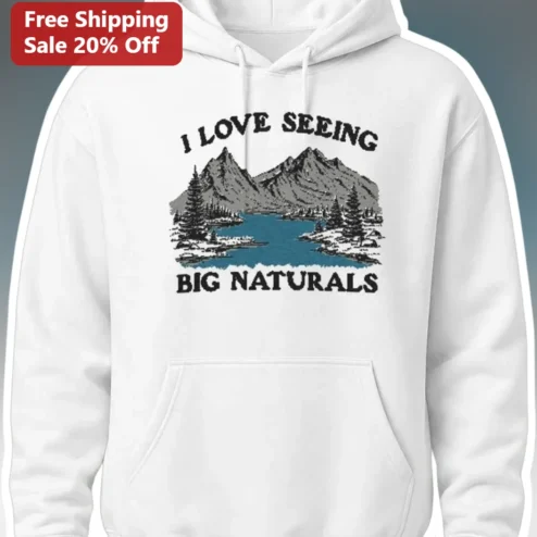 I Love Seeing Big Naturals Hoodie Funny Body Positive Retro Mountain Graphic Pullover Gift