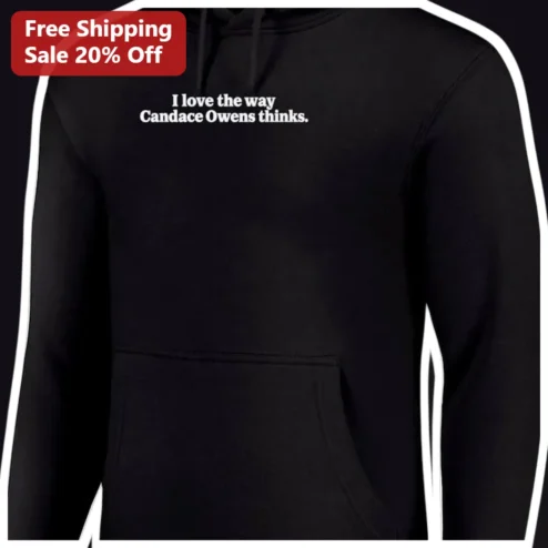 I Love The Way Candace Owens Thinks Hoodie Conservative Political Statement Apparel For Women Men