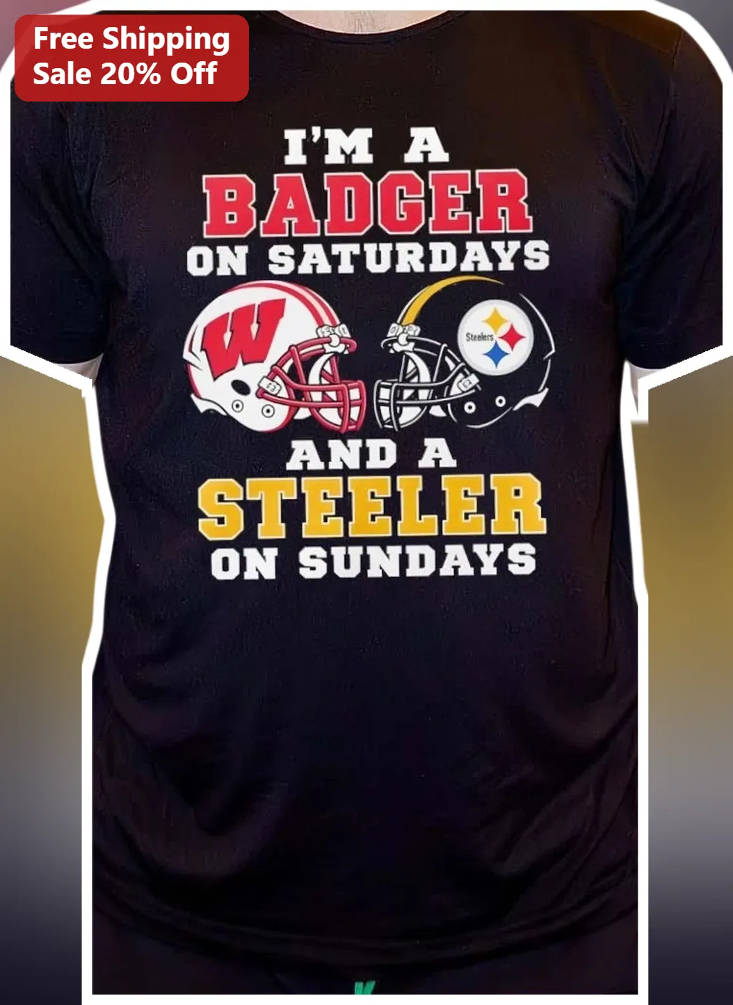 I'M A BADGER ON SATURDAYS AND A STEELER ON SUNDAYS Tee