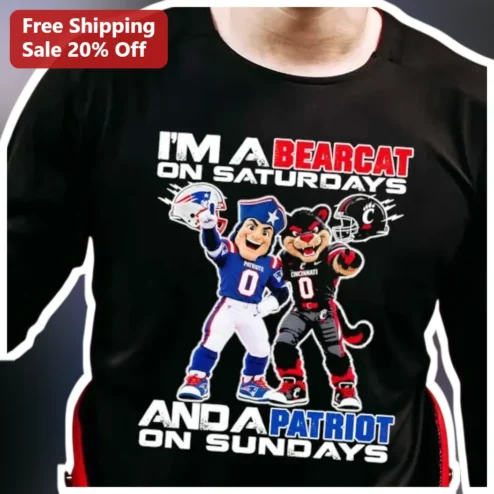 I'M A BEARCAT ON SATURDAYS AND A PATRIOT ON SUNDAYS Tee Cincinnati Bearcats New England Patriots Dual Fan Shirt