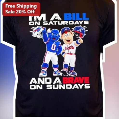 I'M A BILL ON SATURDAYS AND A BRAVE ON SUNDAYS Tee Funny Weekend Sports Fan Gift