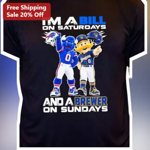 I'm A Bill On Saturdays And A Brewer On Sundays Tee Buffalo Bills Milwaukee Brewers Sports Fan Gift