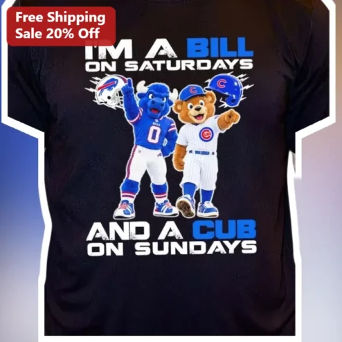 I'M A BILL ON SATURDAYS AND A CUB ON SUNDAYS Buffalo Bills Chicago Cubs Graphic Tee