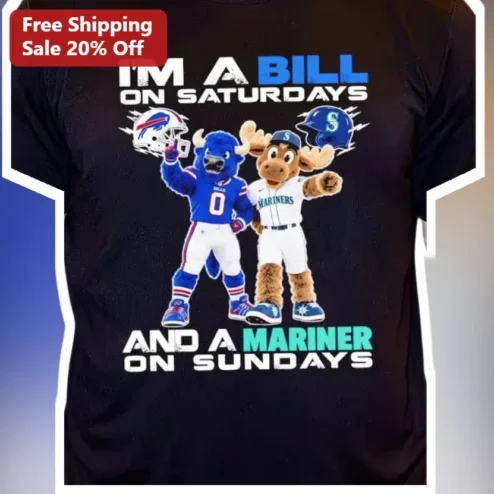I'M A BILL ON SATURDAYS AND A MARINER ON SUNDAYS Tee Buffalo Bills Seattle Mariners Sports Fan Gift