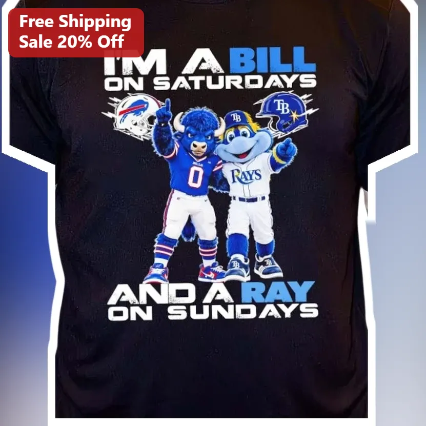 I'm A Bill On Saturdays And A Ray On Sundays Buffalo Bills Tampa Bay Rays Dual Fan Tee