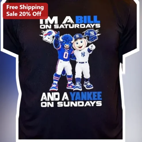 I'M A BILL ON SATURDAYS AND A YANKEE ON SUNDAYS Tee Buffalo Bills New York Yankees Dual Sport Fan Graphic Shirt