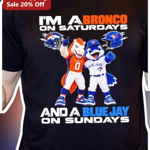I'M A BRONCO ON SATURDAYS AND A BLUE JAY ON SUNDAYS Tee Denver Broncos Toronto Blue Jays Dual Sport Fan Gift