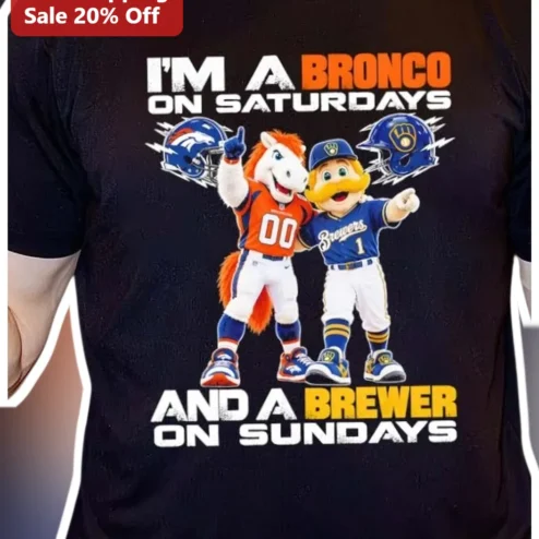 I'M A BRONCO ON SATURDAYS AND A BREWER ON SUNDAYS Tee Denver Broncos Milwaukee Brewers Dual Sport Fan Gift