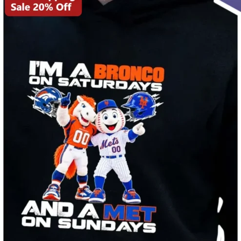 I'M A BRONCO ON SATURDAYS AND A MET ON SUNDAYS Hoodie