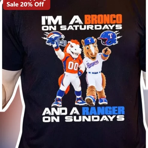 I'm A Bronco On Saturdays And A Ranger On Sundays Tee Denver Broncos Texas Rangers NFL MLB Fan Gift