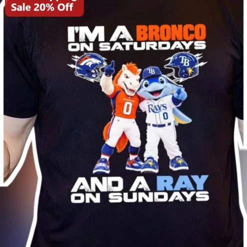 I'M A BRONCO ON SATURDAYS AND A RAY ON SUNDAYS Tee