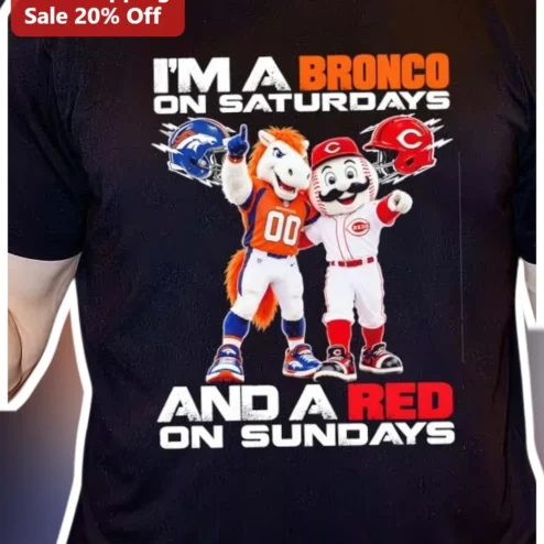 I'M A BRONCO ON SATURDAYS AND A RED ON SUNDAYS Tee Denver Broncos Cincinnati Reds Sports Fan Gift