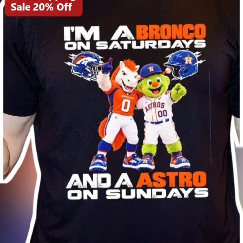 I'm A Bronco On Saturdays And An Astro On Sundays Tee Denver Broncos Houston Astros Dual Sport Fan Gift