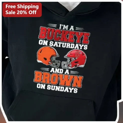 I'm A Buckeye On Saturdays And A Brown On Sundays Hoodie Ohio State Cleveland Browns Dual Fan Gift