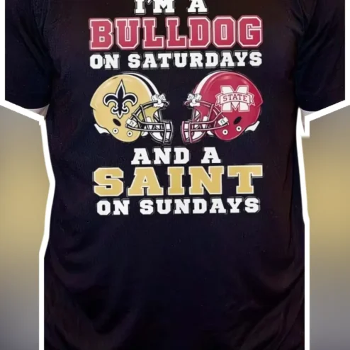 I'M A BULLDOG ON SATURDAYS AND A SAINT ON SUNDAYS Tee Mississippi State Bulldogs New Orleans Saints Fan Shirt