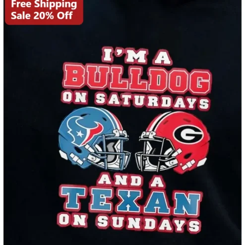 I'M A BULLDOG ON SATURDAYS AND A TEXAN ON SUNDAYS Tee Georgia Bulldogs Houston Texans Football Fan Shirt