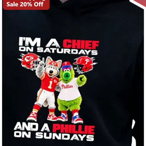 I'm A Chief On Saturdays And A Phillie On Sundays Hoodie Kansas City Chiefs Philadelphia Phillies Weekend Sports Fan Gift