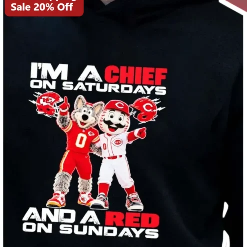 I'M A CHIEF ON SATURDAYS AND A RED ON SUNDAYS Hoodie Kansas City Chiefs Cincinnati Reds Dual Sports Fan Gift