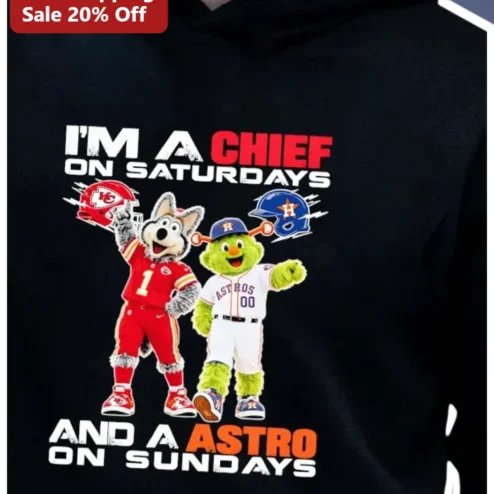 I'M A CHIEF ON SATURDAYS AND AN ASTRO ON SUNDAYS Hoodie Kansas City Chiefs Houston Astros Dual Sports Fan Gift