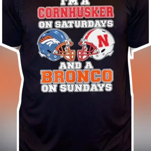 I'M A CORNHUSKER ON SATURDAYS AND A BRONCO ON SUNDAYS Tee Nebraska Football Fan Gift