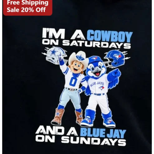 I'm A Cowboy On Saturdays And A Blue Jay On Sundays Tee Dallas Cowboys Toronto Blue Jays Sports Fan Gift