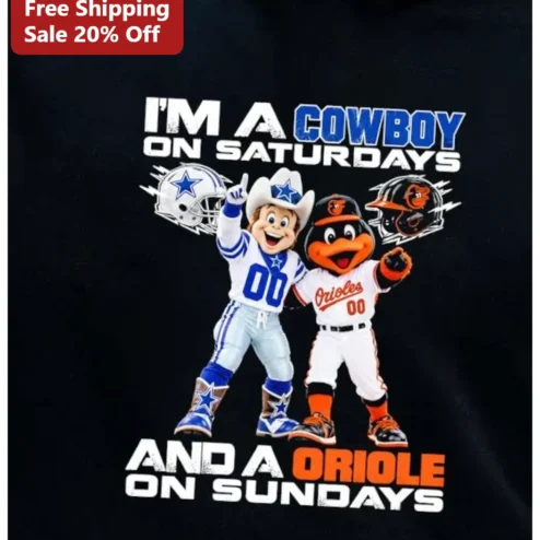 I'M A COWBOY ON SATURDAYS AND A ORIOLE ON SUNDAYS Tee Dallas Cowboys Baltimore Orioles Dual Sport Fan Gift