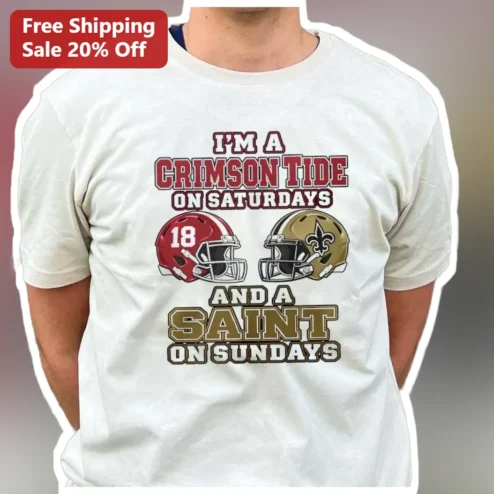 I'M A CRIMSON TIDE ON SATURDAYS AND A SAINT ON SUNDAYS Tee Alabama Crimson Tide New Orleans Saints F available at our Chicago, Illinois warehouse