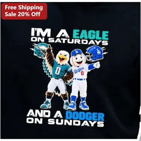 I'm A Eagle On Saturdays And A Dodger On Sundays Tee Funny Sports Meme Gift For Philadelphia Eagles And LA Dodgers Fans