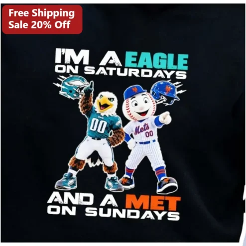 I'M A EAGLE ON SATURDAYS AND A MET ON SUNDAYS Tee Philadelphia Eagles New York Mets Mr. Met Dual Team Fan Gift