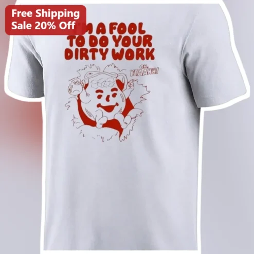 I'M A FOOL TO DO YOUR DIRTY WORK Stay Puft Marshmallow Man Funny Graphic Tee