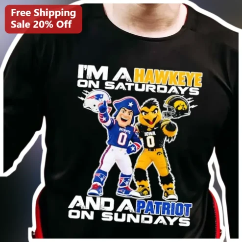 I'M A HAWKEYE ON SATURDAYS AND A PATRIOT ON SUNDAYS Tee Iowa Hawkeyes New England Patriots Dual Fan Gift