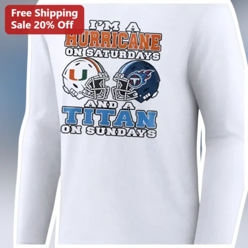 I'M A HURRICANE ON SATURDAYS AND A TITAN ON SUNDAYS Long Sleeve Tee Miami Hurricanes Tennessee Titans Dual Fan Gift