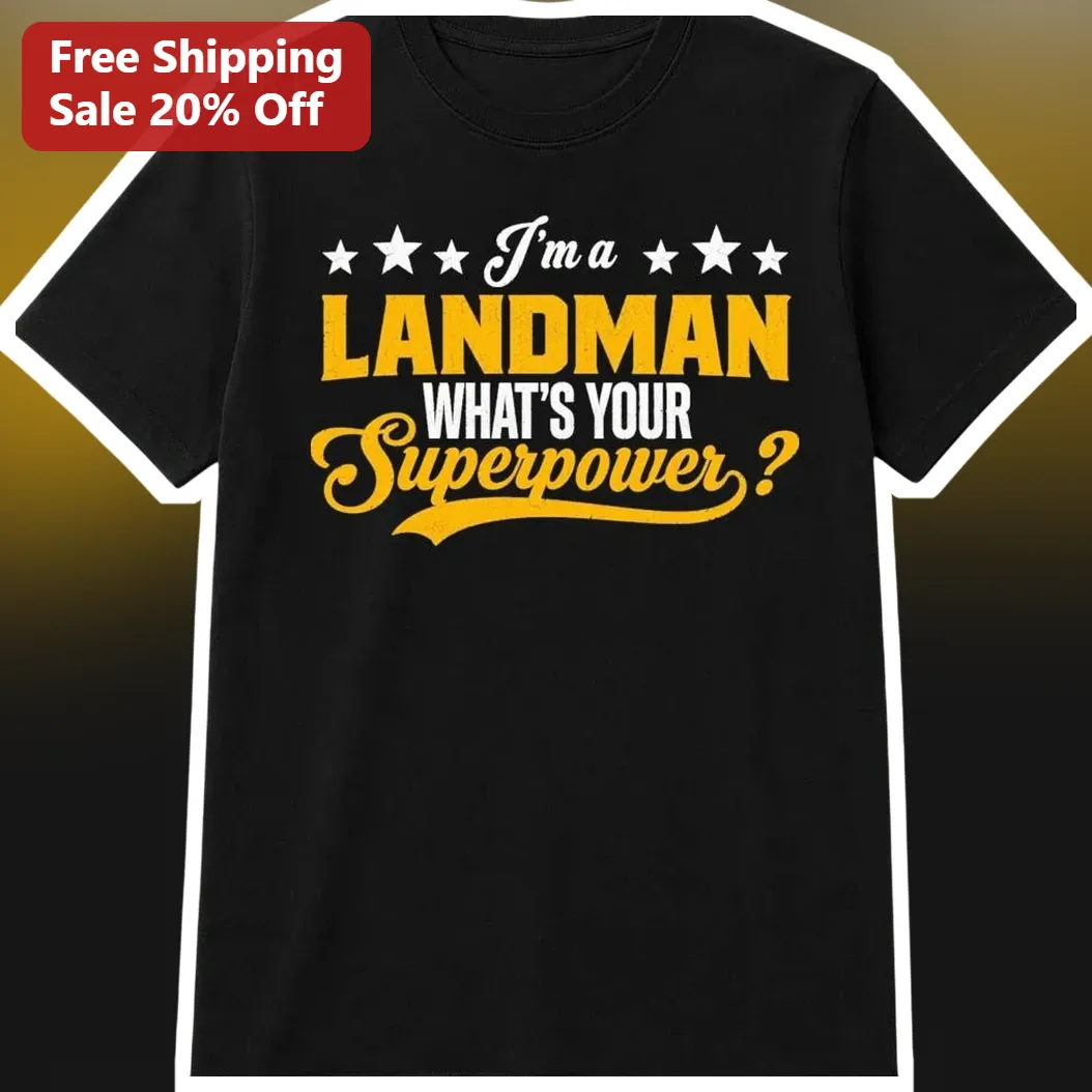 I'm a Landman What's Your Superpower Tee Oil and Gas Worker Gift Funny Petroleum Apparel