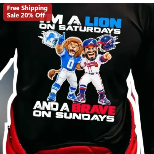 I'm A Lion On Saturdays And A Brave On Sundays Tee Detroit Lions Atlanta Braves NFL MLB Weekend Sports Fan Shirt