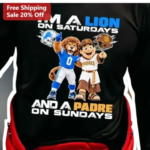 I'M A LION ON SATURDAYS AND A PADRE ON SUNDAYS Tee Detroit Lions San Diego Padres NFL MLB Dual Team Fan Gift
