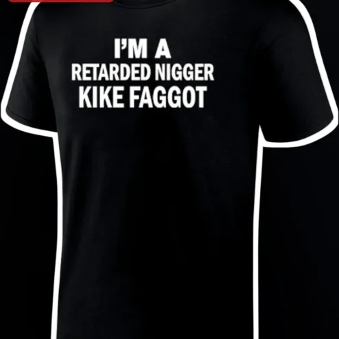I'M A RETARDED NIGGER KIKE FAGGOT Tee Shock Humor Graphic Shirt
