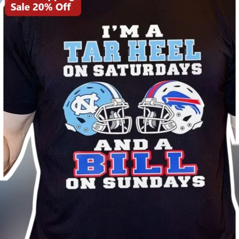 I'M A TAR HEEL ON SATURDAYS AND A BILL ON SUNDAYS Tee UNC Tar Heels Buffalo Bills Dual Fan Shirt