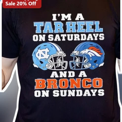 I'm A Tar Heel On Saturdays And A Bronco On Sundays UNC Denver Broncos Fan Tee