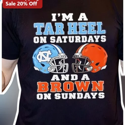 I'm A Tar Heel On Saturdays And A Brown On Sundays Tee UNC Cleveland Browns Dual Fan Gift