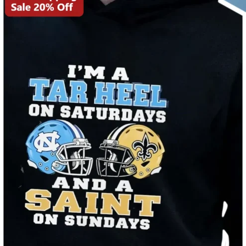 I'M A TAR HEEL ON SATURDAYS AND A SAINT ON SUNDAYS Hoodie UNC Tar Heels New Orleans Saints Fan Gift