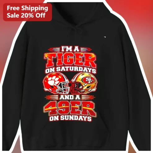 I'm A Tiger On Saturdays And A 49er On Sundays Hoodie Clemson Tigers San Francisco 49ers Dual Fan Sports Gift