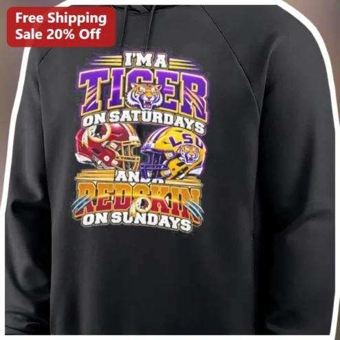 I'M A TIGER ON SATURDAYS AND A REDSKIN ON SUNDAYS Hoodie